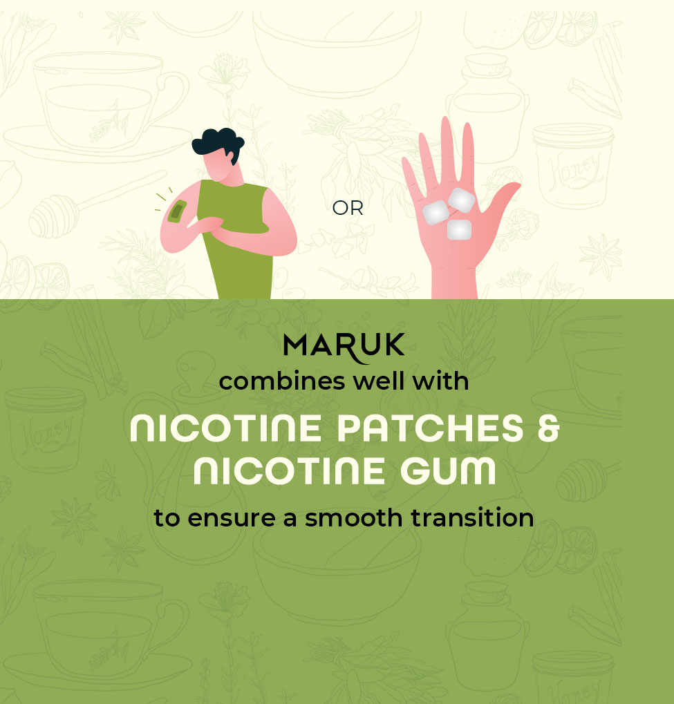 Maruk combines well with Nicotine Patches & Gums